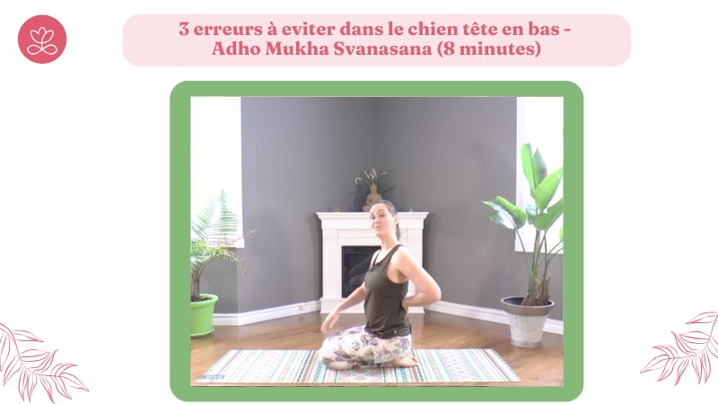3 erreurs à eviter dans le chien tête en bas - Adho Mukha Svanasana (8 minutes)